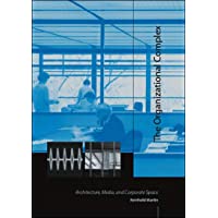 The Organizational Complex: Architecture- Media- and Corporate Space (The MIT Press)